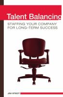 Talent balancing staffing your company for long-term success /