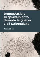 Democracia y desplazamiento durante la guerra civil colombiana /