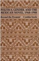 Politics, gender, and the Mexican novel, 1968-1988 : beyond the pyramid /