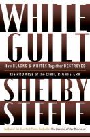 White guilt : how blacks and whites together destroyed the promise of the civil rights era /