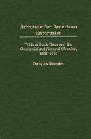 Advocate for American enterprise William Buck Dana and the Commercial and financial chronicle, 1865-1910 /