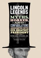 Lincoln legends myths, hoaxes, and confabulations associated with our greatest president /