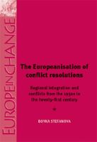 The Europeanisation of Conflict Resolutions : Regional Integration and Conflicts from the 1950s to the 21st Century.