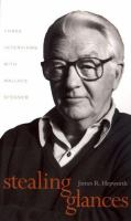 Stealing glances : three interviews with Wallace Stegner /