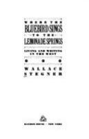 Where the bluebird sings to the lemonade springs : living and writing in the West /