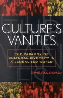 Culture's vanities : the paradox of cultural diversity in a globalized world /