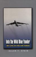 Into the wild blue yonder my life in the Air Force /