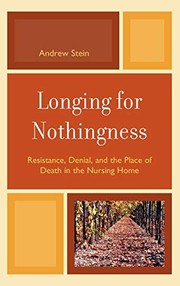 Longing for nothingness resistance, denial, and the place of death in the nursing home /