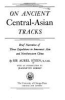 On ancient Central-Asian tracks: brief narrative of three expeditions in innermost Asia and northwestern China /