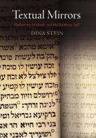 Textual mirrors : reflexivity, Midrash, and the rabbinic self /