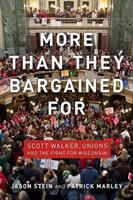 More than they bargained for : Scott Walker, unions, and the fight for Wisconsin /