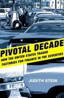 Pivotal decade how the United States traded factories for finance in the seventies /