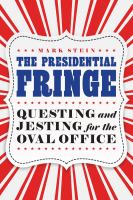 The presidential fringe : questing and jesting for the Oval Office /