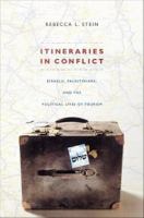 Itineraries in Conflict Israelis, Palestinians, and the Political Lives of Tourism /