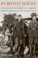 On distant service : the life of the first U.S. foreign service officer to be assassinated /