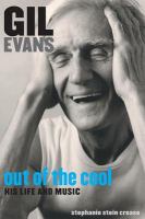 Gil Evans out of the cool : his life and music /