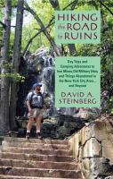 Hiking the road to ruins : day trips and camping adventures to iron mines, old military sites, and things abandoned in the New York City area--and beyond /