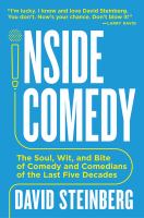 Inside Comedy The Soul, Wit, and Bite of Comedy and Comedians of the Last Five Decades.