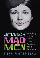 Jewish mad men advertising and the design of the American Jewish experience /