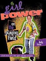 Girl power on the playing field a book about girls, their goals, and their struggles /