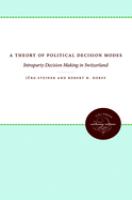 A theory of political decision modes : intraparty decision making in Switzerland /