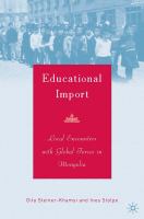 Educational Import : Local Encounters with Global Forces in Mongolia.