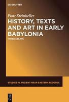 History, texts and art in early Babylonia three essays /