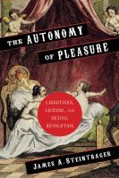 The autonomy of pleasure libertines, license, and sexual revolution /