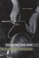 Studying the Jew scholarly antisemitism in Nazi Germany /