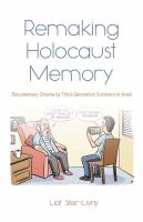 Remaking Holocaust memory : documentary cinema by third-generation survivors in Israel /