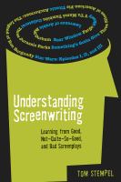 Understanding screenwriting : learning from good, not-quite-so-good, and bad screenplays /