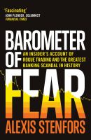 Barometer of fear an insider's account of rogue trading and the greatest banking scandal in history /
