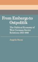 From embargo to ostpolitik : the political economy of West German-Soviet relations, 1955-1980 /