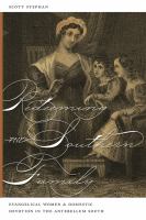 Redeeming the southern family evangelical women and domestic devotion in the Antebellum South /