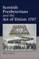 Scottish Presbyterians and the Act of Union 1707.