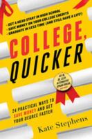 College, Quicker : 24 Practical Ways to Save Money and Get Your Degree Faster.