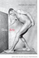 Skin acts : race, psychoanalysis, and the black male performer /