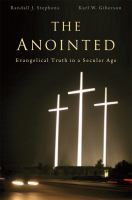 The anointed : evangelical truth in a secular age /
