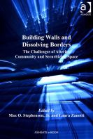 Building Walls and Dissolving Borders : The Challenges of Alterity, Community and Securitizing Space.