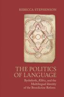 The politics of language Byrhtferth, Ælfric, and the multilingual identity of the Benedictine reform /