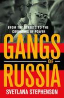 Gangs of Russia : from the streets to the corridors of power /