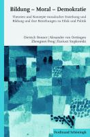 Bildung - Moral - Demokratie : Theorien und Konzepte Moralischer Erziehung und Bildung und Ihre Beziehungen Zu Ethik und Politik.