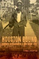 Houston bound : culture and color in a Jim Crow city /