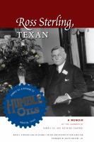 Ross Sterling, Texan a memoir by the founder of Humble Oil and Refining Company /