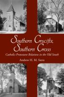 Southern crucifix, southern cross : Catholic-Protestant relations in the old south /