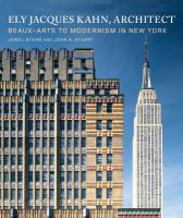 Ely Jacques Kahn, architect : beaux-arts to modernism in New York /