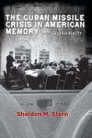 The Cuban Missile Crisis in American Memory : Myths Versus Reality.