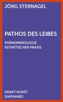 Pathos des Leibes : Phänomenologie ästhetischer Praxis.