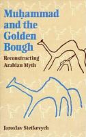 Muhạmmad and the golden bough : reconstructing Arabian myth /