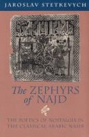 The zephyrs of Najd : the poetics of nostalgia in the classical Arabic nasīb /